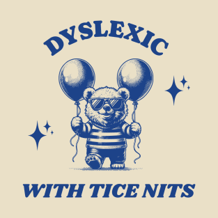 Dyslexic with Tice Nits T-Shirt