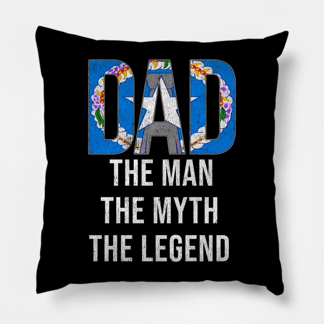 Northern Marianan Dad The Man The Myth The Legend - Gift for Northern Marianan Dad With Roots From Northern Marianan Pillow by Country Flags