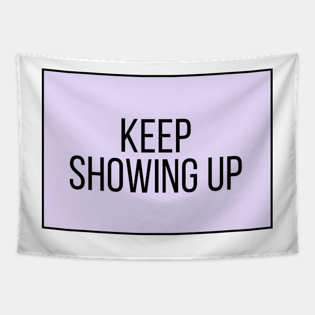 Keep Showing Up - Motivational and Inspiring Work Quotes Tapestry by BloomingDiaries