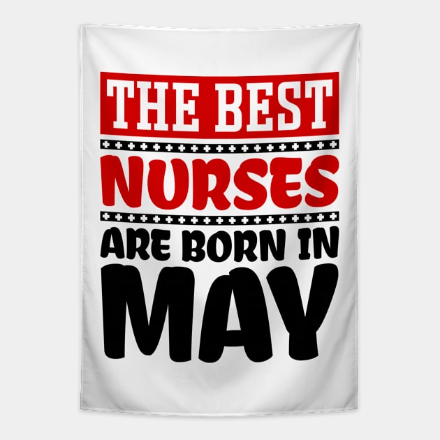 The Best Nurses are Born in May Tapestry by colorsplash