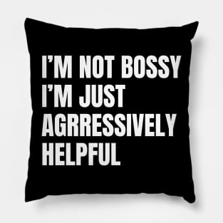 Not Bossy Aggressively Helpful, Sarcastic Gift Pillow
