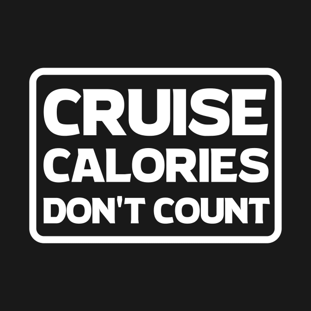 Cruise Calories Don't Count T-Shirt by TipsForTravellers