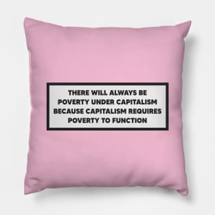 Capitalism Requires Poverty To Function - Anti Capitalist Pillow