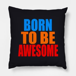 Born to be awesome Pillow