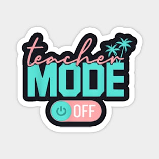 Teacher Mode Off Happy Last Day Of School Summer Break Magnet