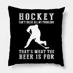 "Hockey Can't Solve All My Problems, That's What the Beer's For!" Pillow