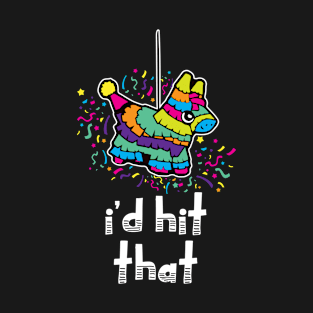 'I'd Hit That' Funny Party Pinata T-Shirt