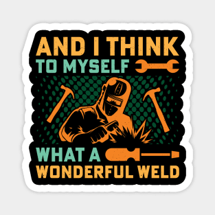 And I Think To Myself What A Wonderful Weld Welder Vintage Magnet