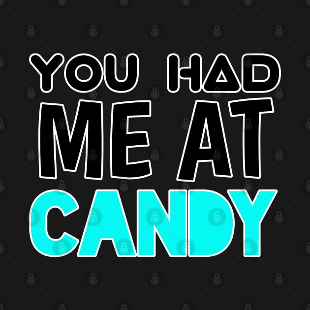 You Had Me At Candy - Sarcastic Teens Graphic Design Funny Halloween Saying by MaystarUniverse