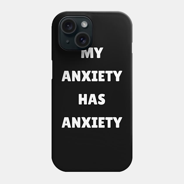 My Anxiety Has Anxiety Phone Case by UnrealArtDude