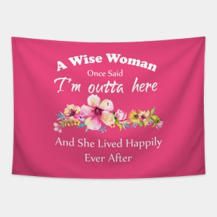 A Wise Woman Once Said "I'm outta here and She Lived Happily Ever Afte Tapestry