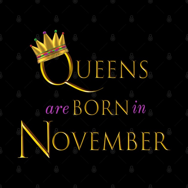 Queens are Born in November. Fun Birthday Statement. Gold Crown and Gold and Royal Purple Letters. by Art By LM Designs 