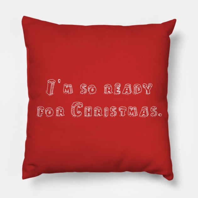 I’m so ready for Christmas. #2 Pillow by AlexisBrown1996