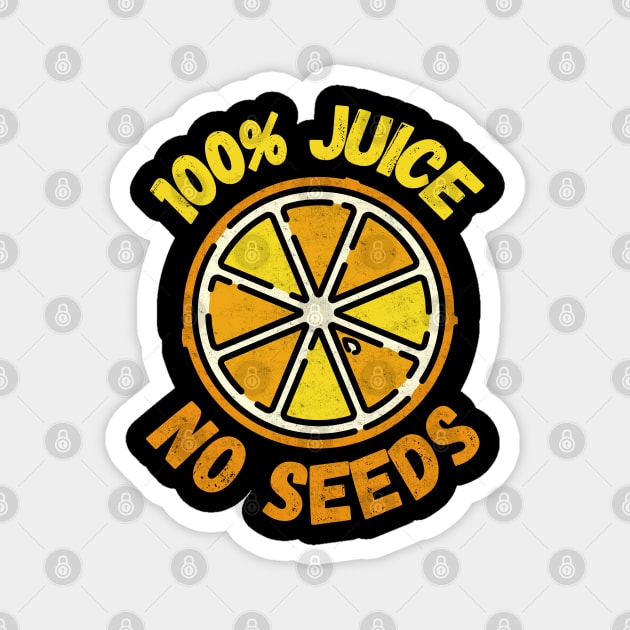 100% Juice No Seeds Magnet by maxdax