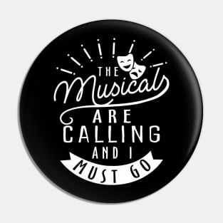 The Musicals Are Calling and I Must Go Pin