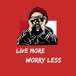 LIVE MORE,WORRY LESS T-Shirt