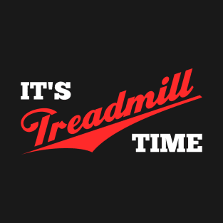 It's Treadmill Time Exercise Motivation T-Shirt