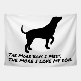 The More Boys i Meet, The More i Love My Dog Tapestry