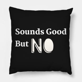 Sounds Good but NO! Pillow