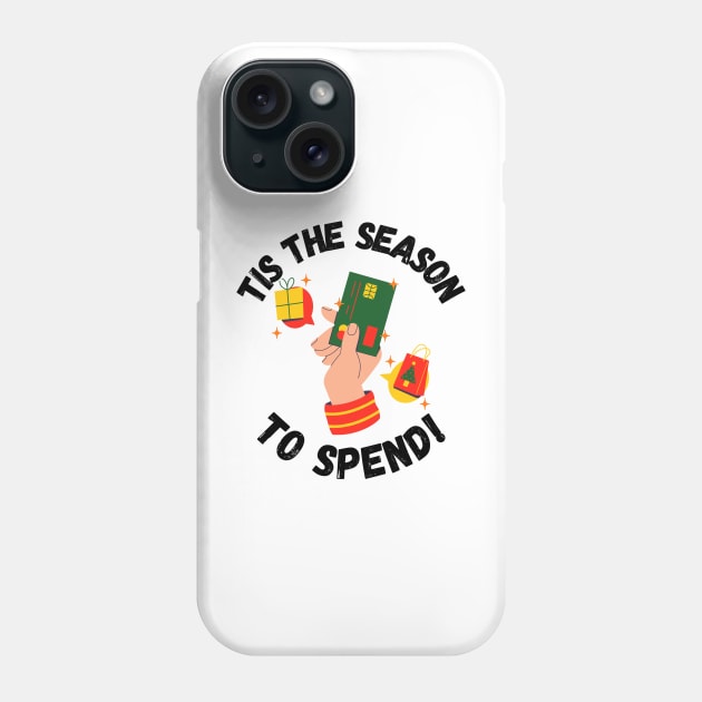 Tis the Season to Spend! Christmas season Phone Case by Project Charlie