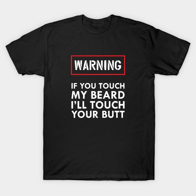 Touch My Beard And I'll Touch Your Butt T-Shirt Touch My Beard And I'll Touch Your Butt T-Shirt