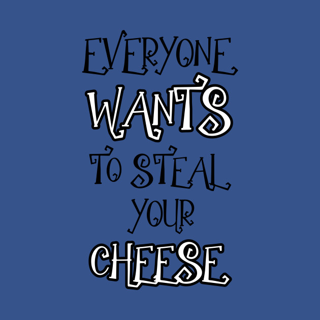 Discover everyone wants to steal your cheese - Everyone Steal Cheese - T-Shirt