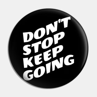 Don't Stop Keep Going Pin