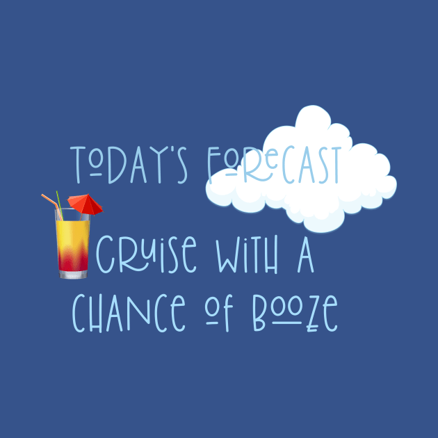 Today's Forecast Cruise with a Chance of Booze by ColorFlowCreations