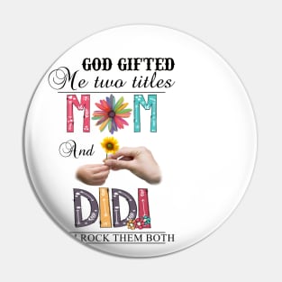 God Gifted Me Two Titles Mom And Didi And I Rock Them Both Wildflowers Valentines Mothers Day Pin