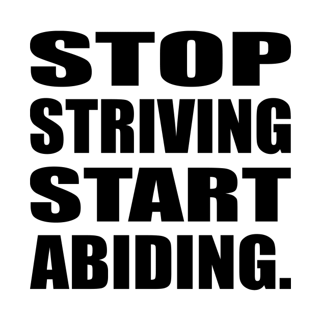 Stop Striving Start Abiding Faith and Jesus by It'sMyTime