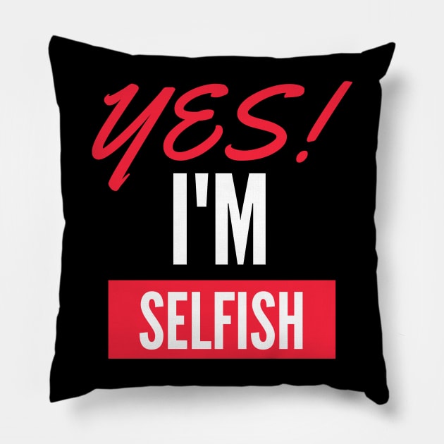 Yes, I'm Selfish Pillow by twinkle.shop