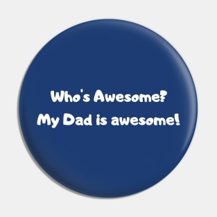 Who’s Awesome? My Dad is awesome! Pin