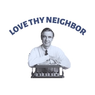 Love Thy Neighbor - Mr. Rogers T-Shirt