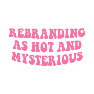 Rebranding As Hot And Mysterious Groovy T-Shirt