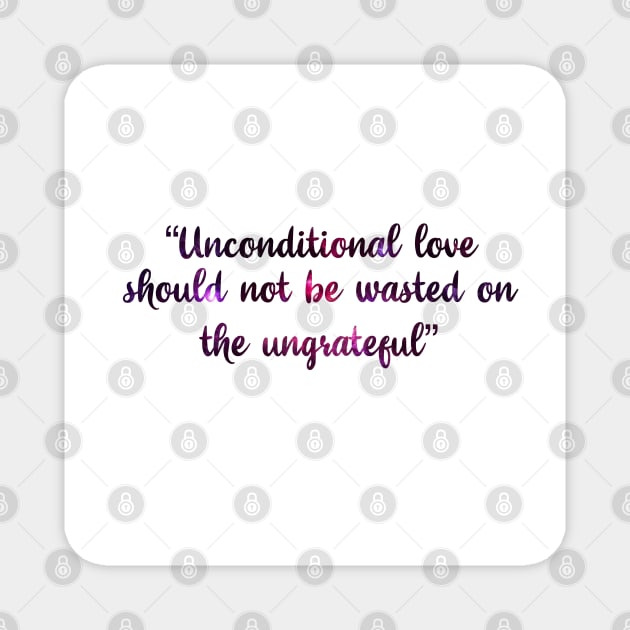 unconditional love should not be wasted on the ungrateful Magnet by SturgesC