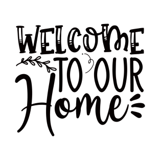 Welcome to Our home T-Shirt