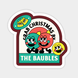 Grab Christmas By The Baubles Design Magnet