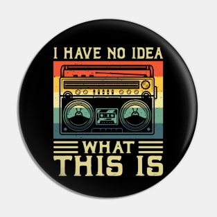 I Have No Idea What This Is Shirt 90s Costume Retro 80s Kids Girls Pin