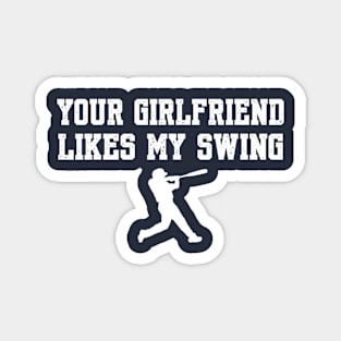 Your Girlfriend Likes My Swing Funny Baseball Magnet