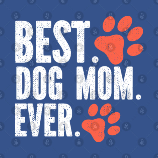 Disover Womens Best Dog Mom Ever Funny - Best Dog Mom Ever - T-Shirt