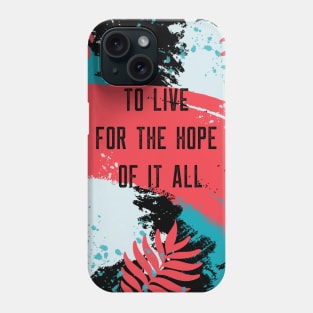 To Live For The Hope Of It All Phone Case