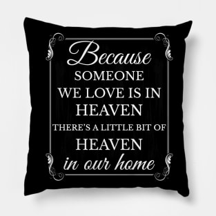 Because someone we love is in heaven there's a little bit of heaven in our home Pillow