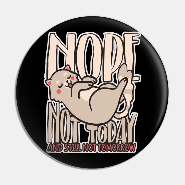 Nope Not Today And Still Not Tomorrow Pin by Artmoo