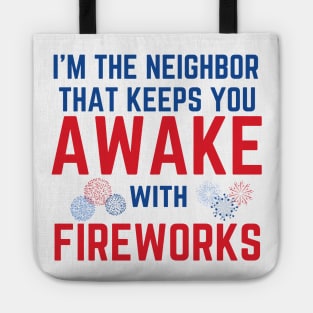 I'm the Neighbor That Keeps You Awake with Fireworks Tote