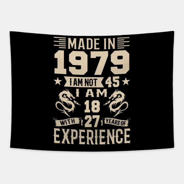 Made In 1979 I Am Not 45 I Am 18 With 27 Years Of Experience Tapestry by Happy Solstice