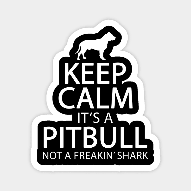 Keep calm it's a pitbull not a freakin shark Magnet by captainmood