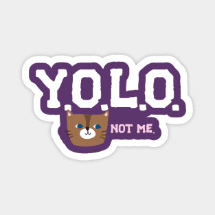 Y.O.L.O. (UNLESS YOU'RE A CAT) Magnet
