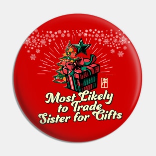 Most Likely to Trade Sister for Gifts - Family Christmas - Xmas Pin