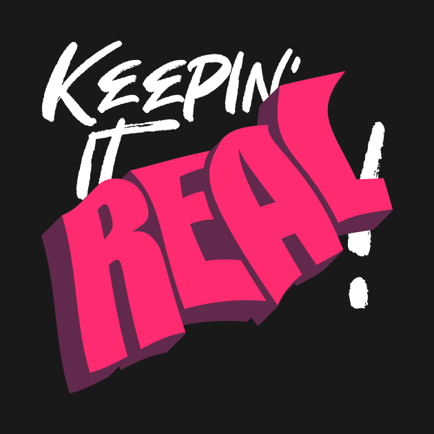 KEEPIN' IT REAL by azified