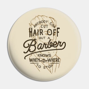 Anybody Can Cut Hair Off, But A Barber Knows When And Where To Stop Pin